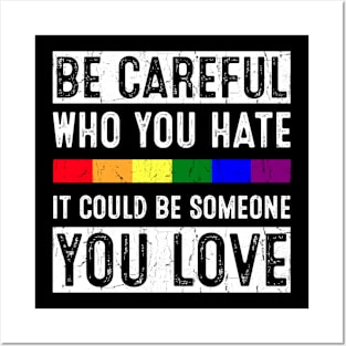 Be Careful Who You Hate It Could Be Someone You Love Posters and Art